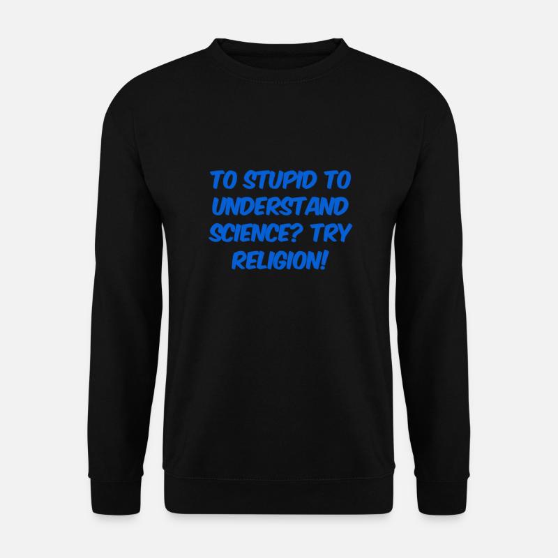 too stupid for science? - Unisex Sweatshirt - black