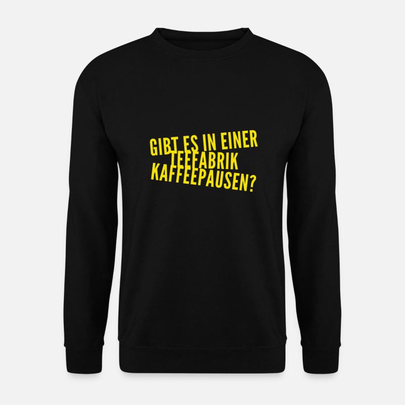 wie ist das mit den Kaffeepausen? - Unisex Pullover - Schwarz