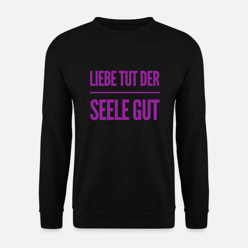 die Seele will geliebt werden - Unisex Pullover - Schwarz