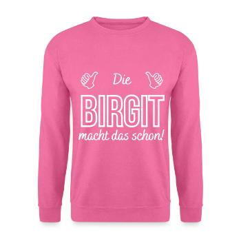 Damen Die Birgit macht das schon! Lustiger Spruch - Unisex Pullover - Pink - Vorne