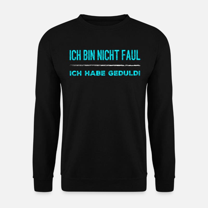 Ich bin nicht faul ich habe Geduld! - Unisex Pullover - Schwarz