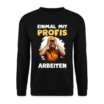 Einmal mit Profis arbeiten Handwerker Bauarbeiter - Unisex Pullover - Schwarz - Vorne - Alina (178cm) & Michal (187cm)
