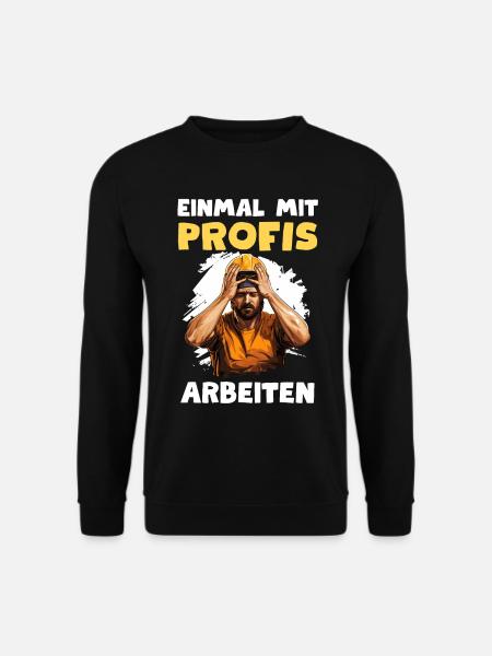 Einmal mit Profis arbeiten Handwerker Bauarbeiter - Unisex Pullover - Schwarz