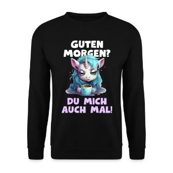 Einhorn Guten Morgen? Du mich auch mal! Spruch - Unisex Pullover - Schwarz - Vorne - Alina (178cm) & Michal (187cm)