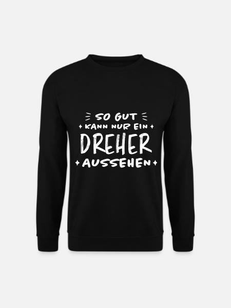 Dreher Fun Spruch Drehmaschinen Dreher Geschenk - Unisex Pullover - Schwarz
