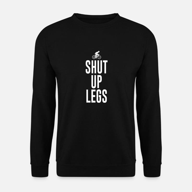 Shut up legs Spruch Fahrrad Radsport - Unisex Pullover - Schwarz
