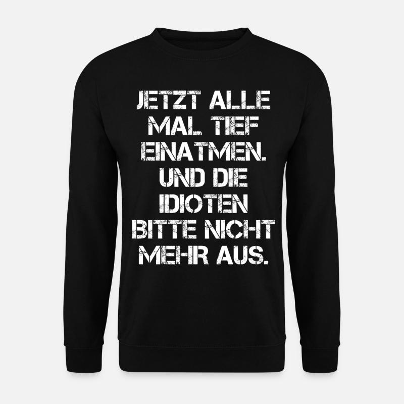 Tief Einatmen Idioten Nicht Ausatmen Geschenkidee - Unisex Pullover - Schwarz