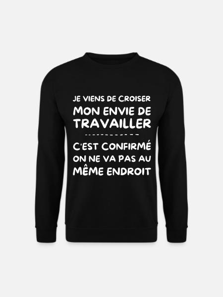 je viens de croiser mon envie de travailler - Sweat-shirt Unisexe - noir