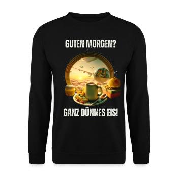 Spruch Lustig Guten Morgen Ganz dünnes Eis - Unisex Pullover - Schwarz - Vorne - Alina (178cm) & Michal (187cm)