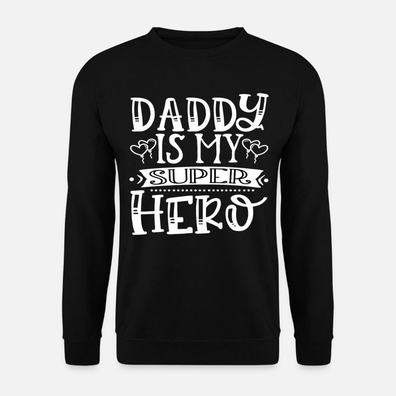 Daddy Is My Super Hero - Unisex Pullover - Schwarz