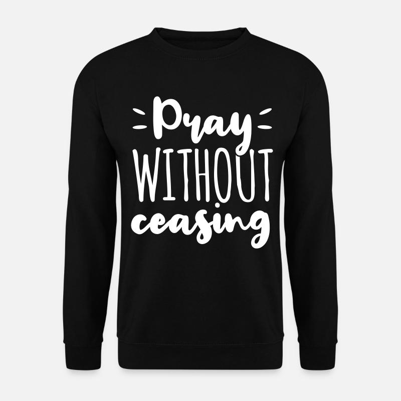Pray Without Ceasing God Jesus Gift - Unisex Sweatshirt - black