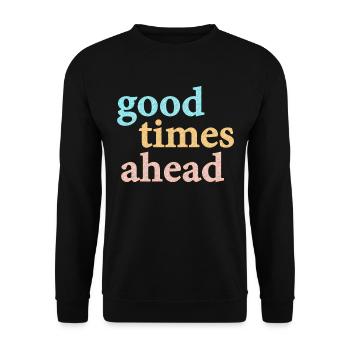 Good Times Ahead Statement Saying - Unisex Sweatshirt - black - Front - Alina (178cm) & Michal (187cm)