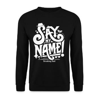 Breaking Bad Say My Name! - Unisex Sweatshirt - black - Front - Alina (178cm) & Michal (187cm)