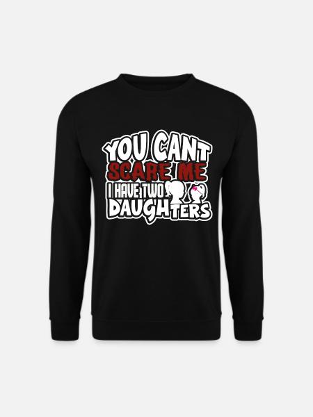 you cant scare me I have two daughters - Unisex Pullover - Schwarz