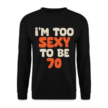 I'm too sexy to be 70 funny birthday 70 years - Sweat-shirt Unisexe - noir - Devant - Alina (178cm) & Michal (187cm)