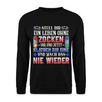 Stell dir ein Leben ohne zocken vor und jetzt k... - Unisex Pullover - Schwarz - Vorne - Alina (178cm) & Michal (187cm)