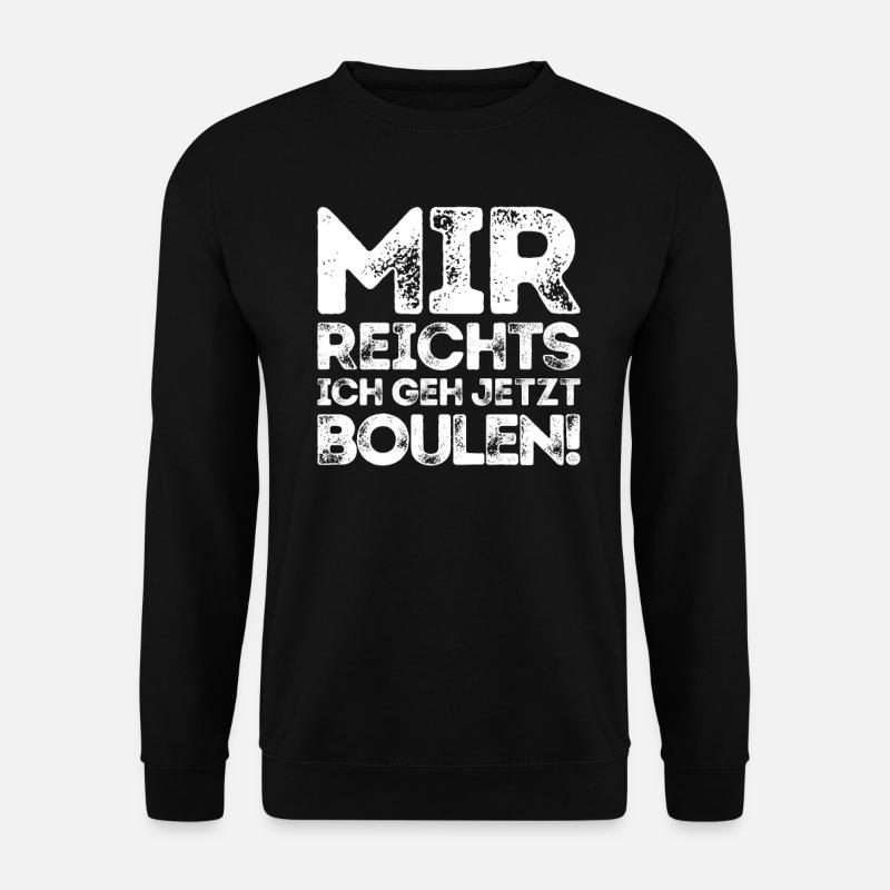 Mir reichts ich geh jetzt boulen! Boulespieler - Unisex Pullover - Schwarz
