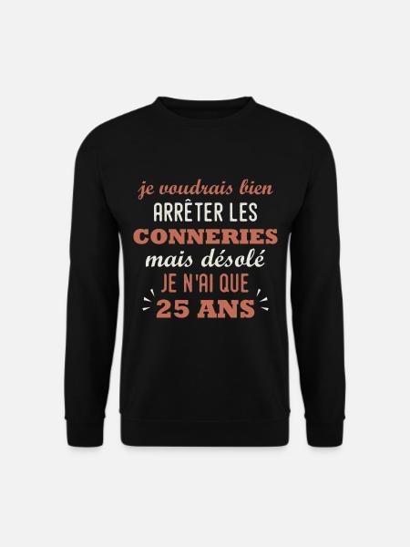 anniversaire 25 ans cadeau humour 25 ans homme - Sweat-shirt Unisexe - noir
