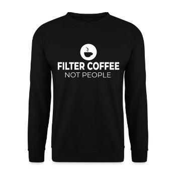 filter coffee not people Anti fascism Racism - Unisex Sweatshirt - black - Front - Alina (178cm) & Michal (187cm)