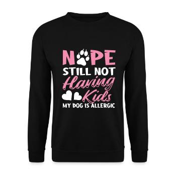 Nope Still Not Having Kids My Dog Is Allergic - Unisex Pullover - Schwarz - Vorne - Alina (178cm) & Michal (187cm)