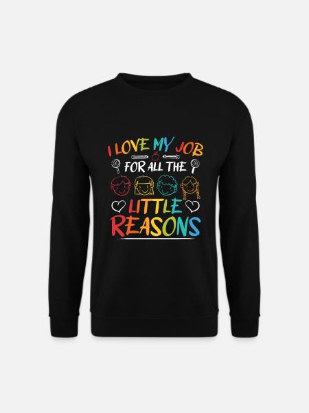I Love My Job For All The Little Reasons Lehrer - Unisex Pullover - Schwarz