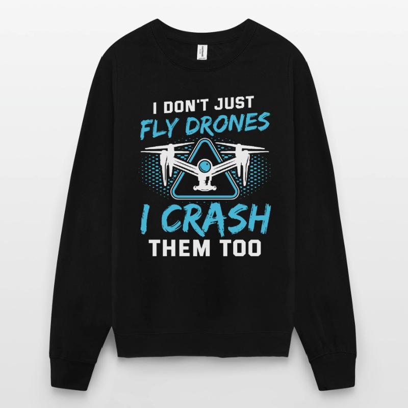 I Don’t Just Fly Drones Pilotes Drones Drones Drones drones drones Sweat-shirt Unisexe