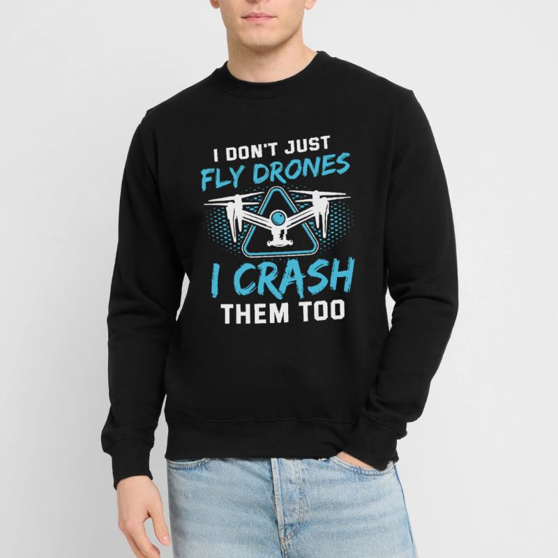 I Don’t Just Fly Drones Pilotes Drones Drones Drones drones drones Sweat-shirt Unisexe