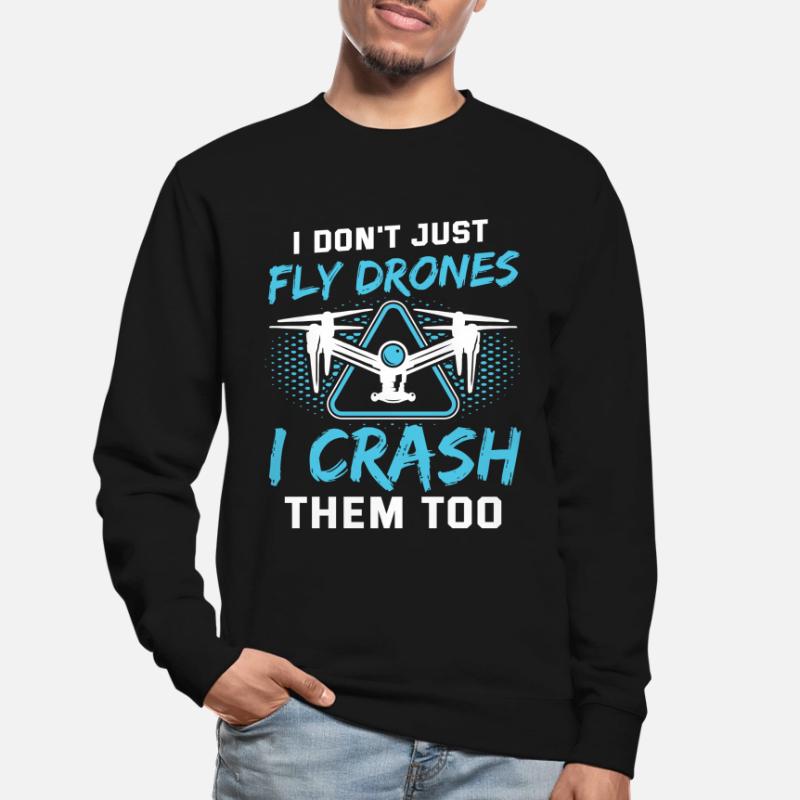 I Don’t Just Fly Drones Pilotes Drones Drones Drones drones drones Sweat-shirt Unisexe
