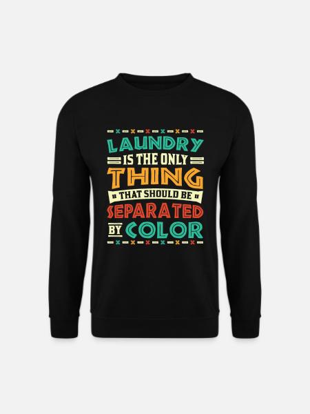 Wäsche ist das einzige, was nach Farbe getrennt - Unisex Pullover - Schwarz