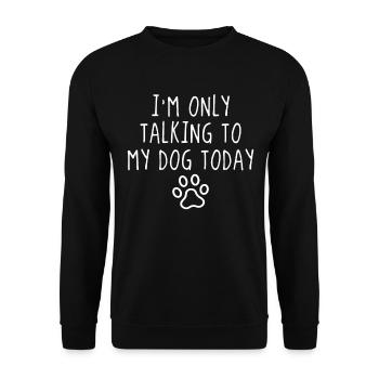 Je ne parle qu’à mon chien aujourd’hui Chiens chiens - Sweat-shirt Unisexe - noir - Devant - Alina (178cm) & Michal (187cm)