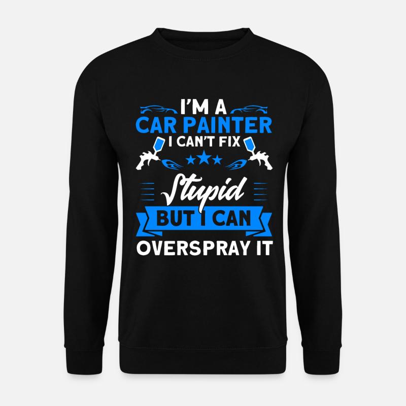 Vehicle Painter Stupidity Overspray Gift - Unisex Sweatshirt - black