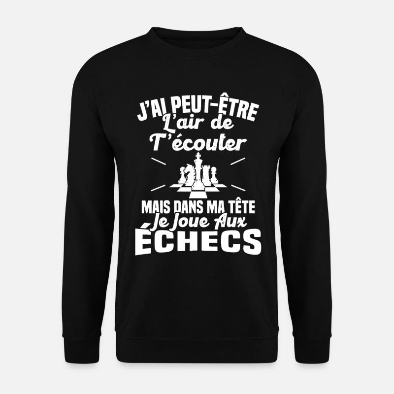 Dans matête je joue aux Échecs Cadeau Humour Échec - Sweat-shirt Unisexe - noir