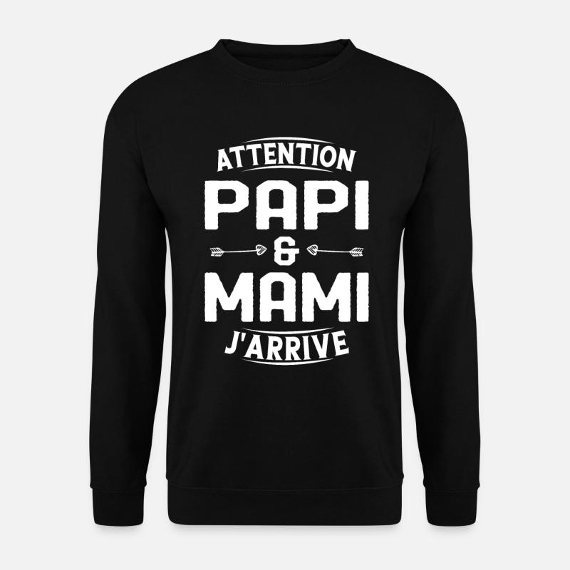 Papi et Mamie j'arrive - Sweat-shirt Unisexe - noir