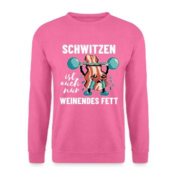 Lustiges Fitness Spruch Schwitzen weinendes Fett - Unisex Pullover - Pink - Vorne