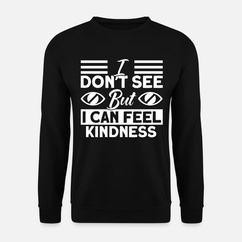 Ich kann Freundlichkeit fühlen Blind Geschenk - Unisex Pullover - Schwarz