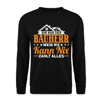 Bin Nur Der Bauherr Weiß Nix Kann Nix Zahlt Alles - Unisex Pullover - Schwarz - Vorne - Alina (178cm) & Michal (187cm)