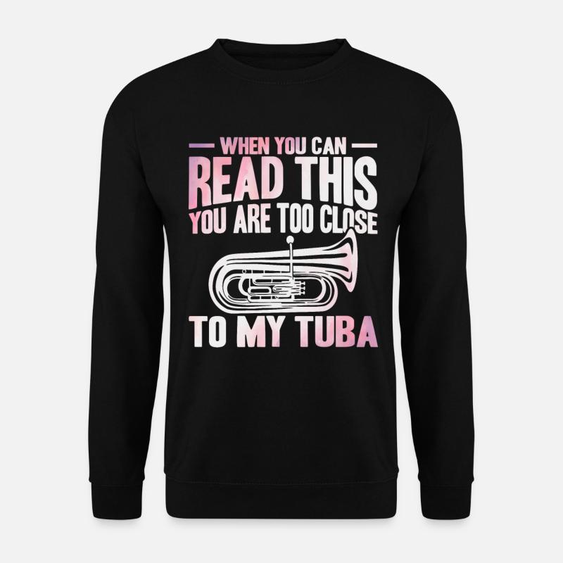 Tuba Zu nah an meiner Tuba Geschenk - Unisex Pullover - Schwarz