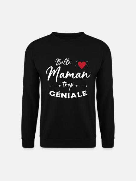 Belle Maman trop geniale / fête des mères - Sweat-shirt Unisexe - noir