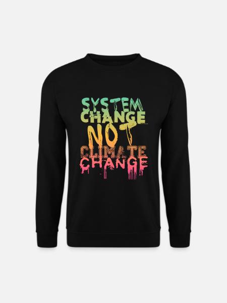 System Change - not Climate Change - Unisex Sweatshirt - black