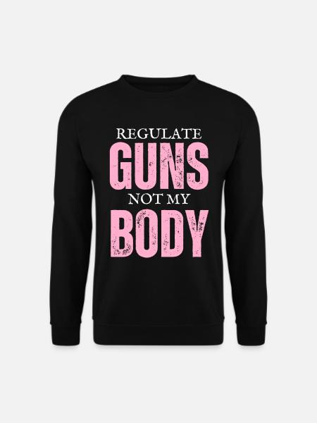 Regulate Guns Not My Body - Unisex Sweatshirt - black