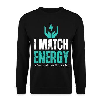 Ich passe Energie an, damit Sie entscheiden, wie wir uns verhalten - Unisex Pullover - Schwarz - Vorne - Alina (178cm) & Michal (187cm)