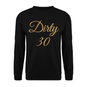 Dirty 30 30th Birthday - Unisex Sweatshirt - black - Front - Alina (178cm) & Michal (187cm)