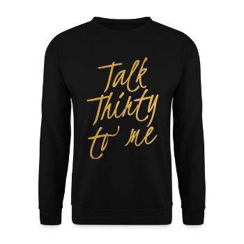 Talk Thirty To Me Gold 30. Geburtstag - Unisex Pullover - Schwarz - Vorne - Alina (178cm) & Michal (187cm)
