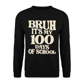 Bruh es sind meine 100 Tage Schule - Lustiger Meilenstein - Unisex Pullover - Schwarz - Vorne - Alina (178cm) & Michal (187cm)