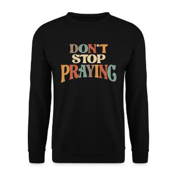 Don't Stop Praying Christian Encouragement - Unisex Sweatshirt - black - Front - Alina (178cm) & Michal (187cm)