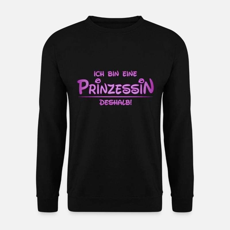 Ich bin eine Prinzessin, deshalb | Prinzessinshirt - Unisex Pullover - Schwarz