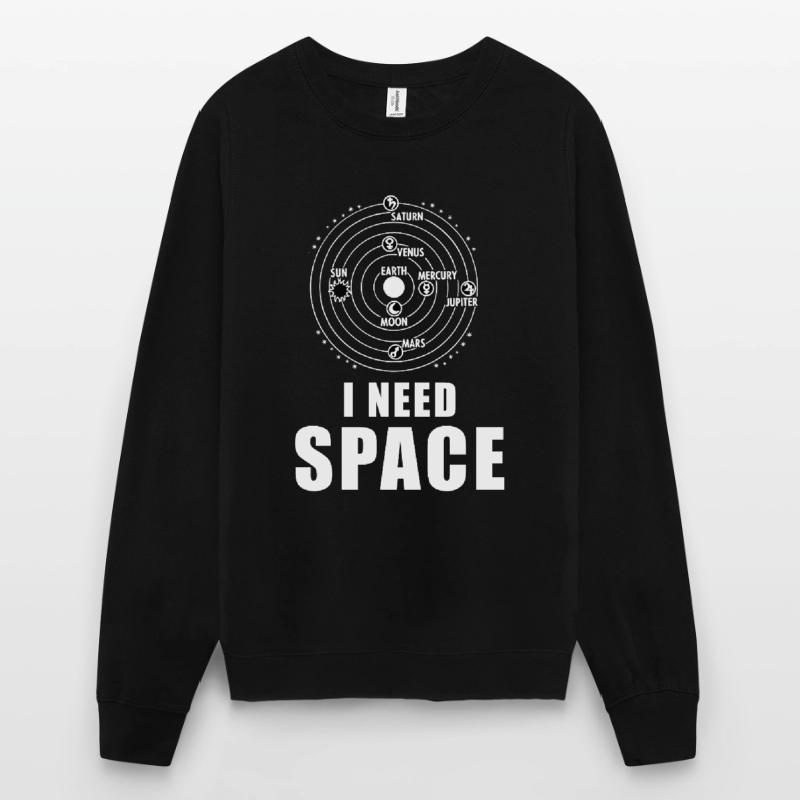 I Need Space Solar System Planet Space Outer Space Unisex Sweatshirt