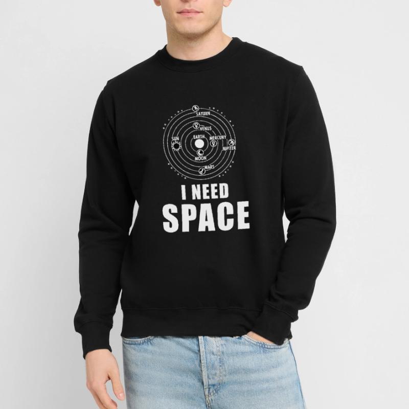 I Need Space Solar System Planet Space Outer Space Unisex Sweatshirt