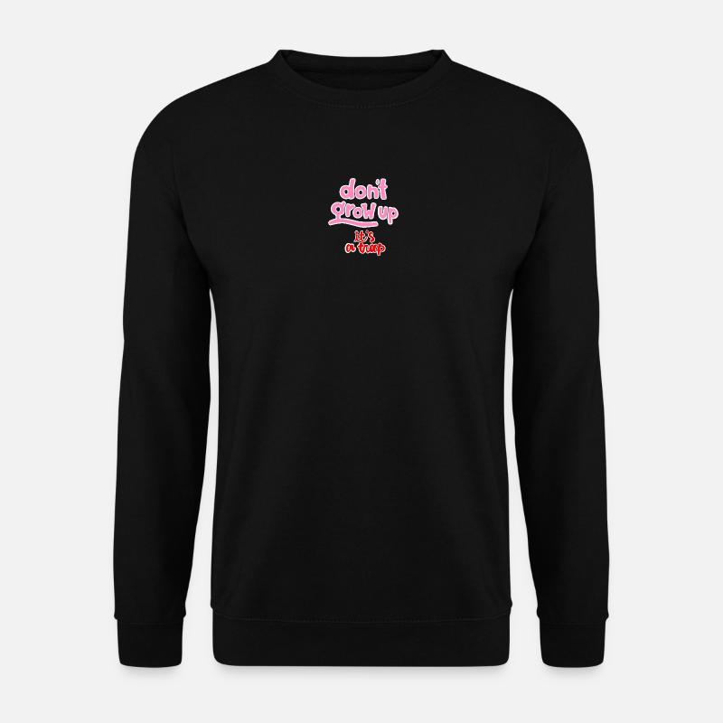 dont grow up - Unisex Pullover - Schwarz