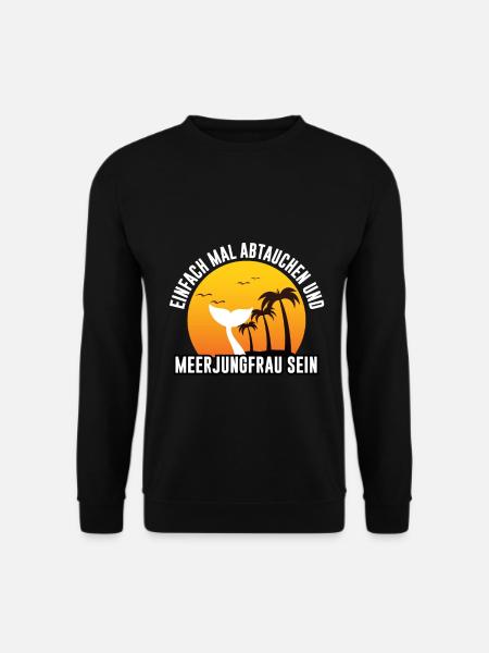 Einfach mal abtauchen und Meerjungfrau sein - Unisex Pullover - Schwarz
